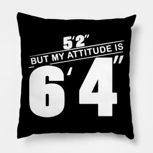 5’2 But My Attitude Shirt - Funny Women Pillow