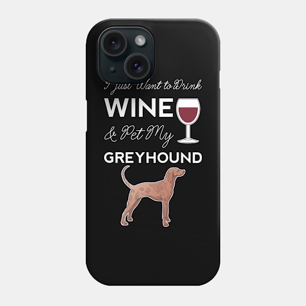 I Just Want to Drink Wine And Pet My Greyhound Dog Mama Funny Women Phone Case by Shirtsurf