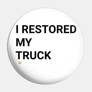 I RESTORED MY TRUCK (blk) Pin