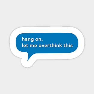 Hang on let me overthink this Magnet