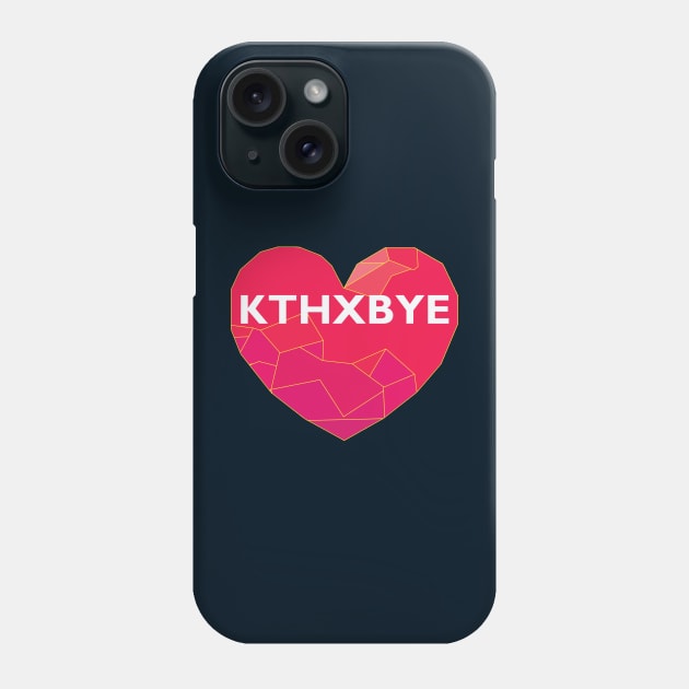 KTHXBYE Phone Case by Lakeric