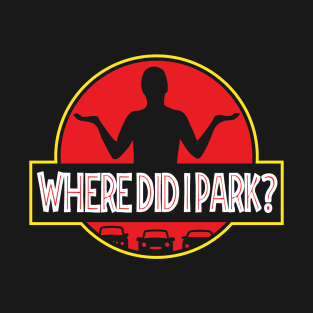 Where did I park T-Shirt