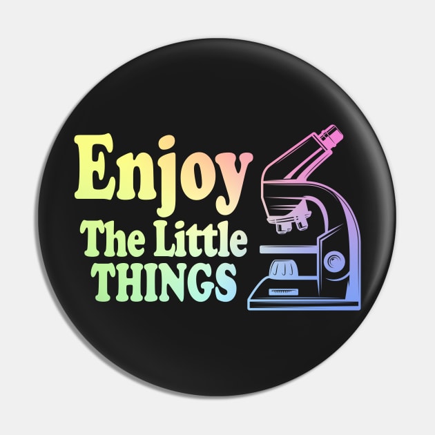 Enjoy The Little Things - Microbiology Pin by ScienceCorner