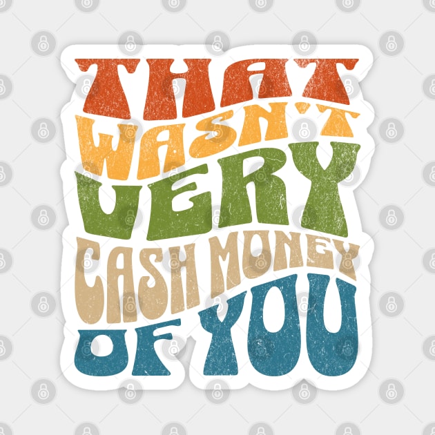 That Wasn't Very Cash Money of You Meme Magnet by Lavender Celeste