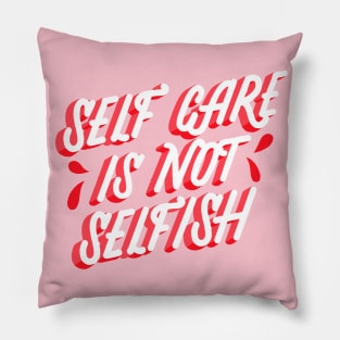 Self Care is not Selfish Pillow