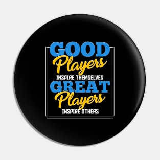 Good Players Inspire Themselves Great Players Inspire Others Pin