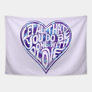 Let All You Do Be Done With Love Tie Dye Tapestry