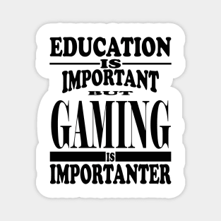 Education Is Important But Gaming Is Importanter Magnet