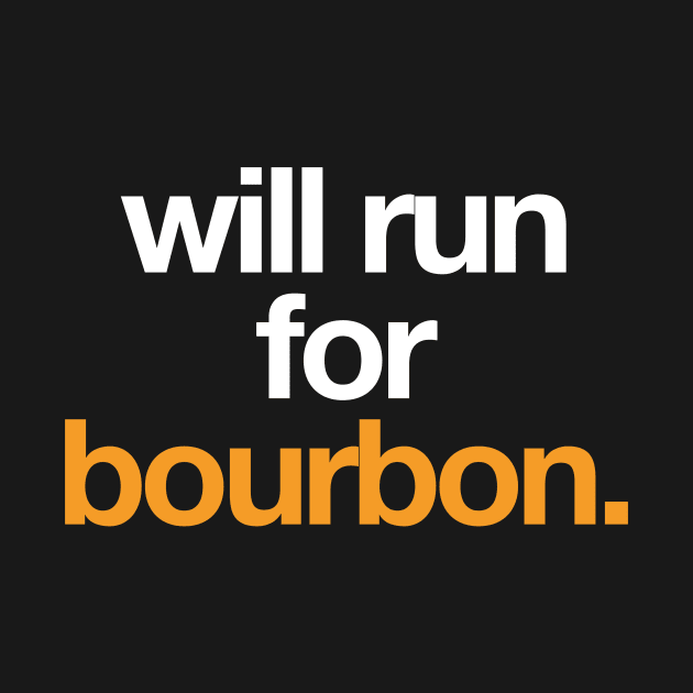 Will run for Bourbon. by PodDesignShop