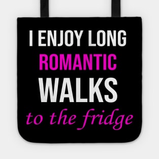 I enjoy long romantic walks To the fridge Tote