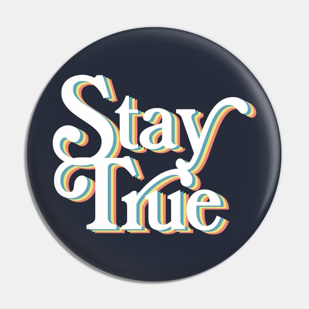 Stay True - Typographic Positivity Design Pin by DankFutura