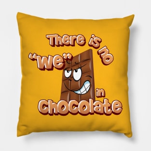 There is no we in chocolate Pillow