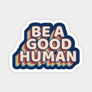 Motivational Be A Good Human Retro Graphic Magnet