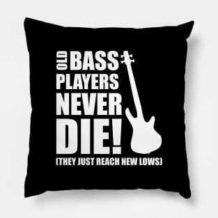 OLD BASS PLAYERS NEVER DIE! THEY JUST REACH NEW LOWS bassist gift Pillow