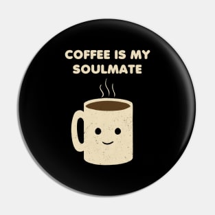 Coffee is my Soulmate Pin