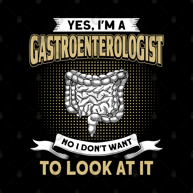 Gastroenterologist No I Don't Want To Look At It by Toeffishirts