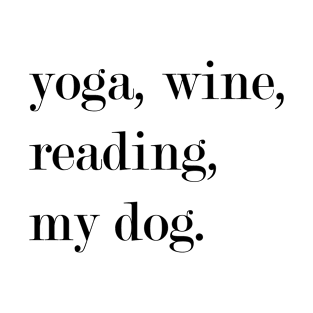 Yoga, Wine, Reading, My Dog. T-Shirt