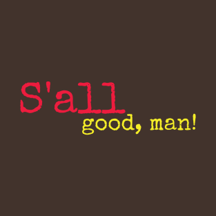 S'all good, man! T-Shirt