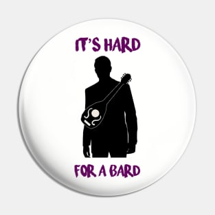 It's Hard for a Bard Pin