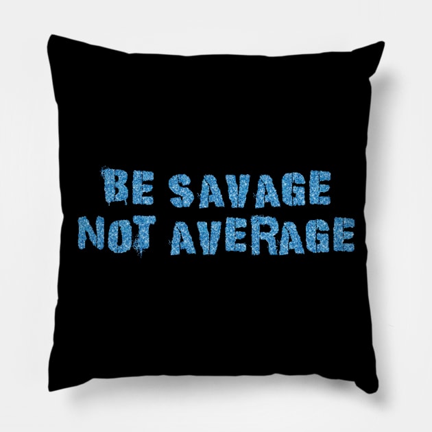 Be Savage Not Average Water Pillow by Dolta