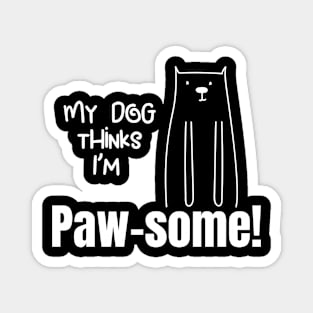 My Dog thinks im Paw some Dog owners gift with cute dog Magnet