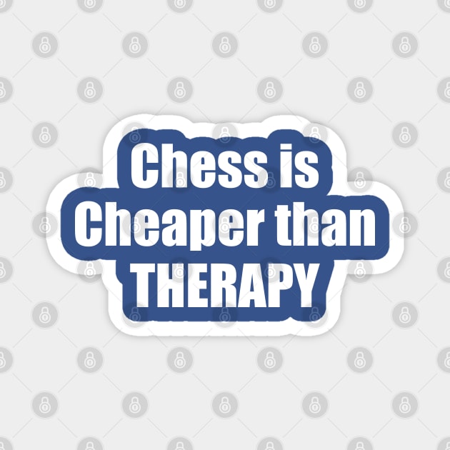 chess is cheaper than therapy Magnet by Trending-Gifts