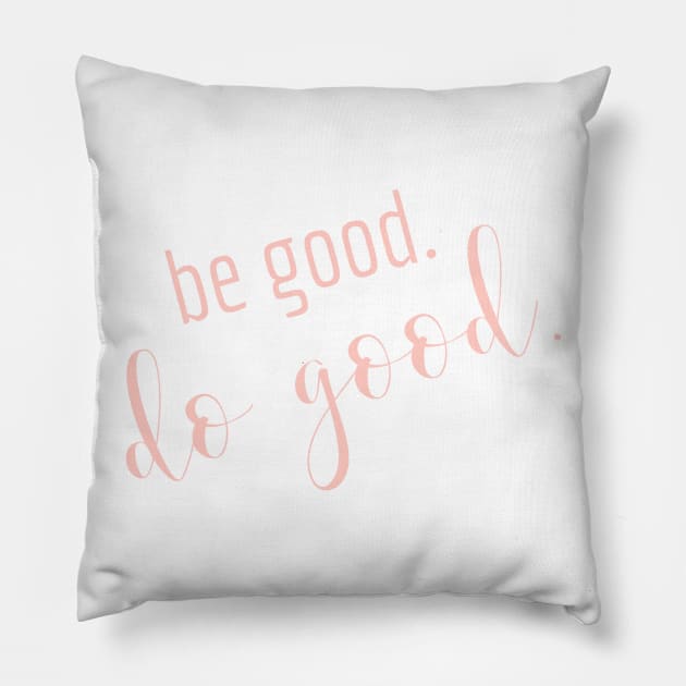 BE GOOD. DO GOOD. Pillow by TheMidnightBruja