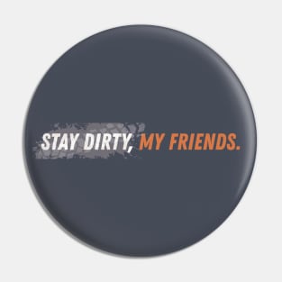 Stay Dirty My Friends Motorcycle Tread Pin