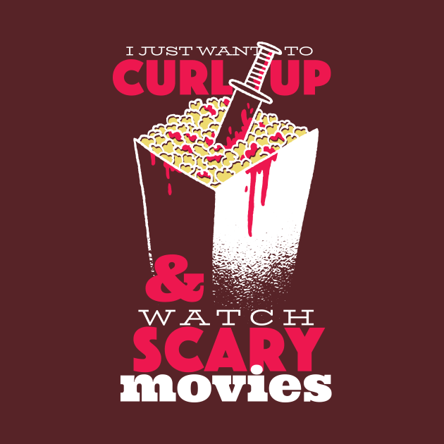 I Just Want to Curl Up & Watch Scary Movies by SLAG_Creative