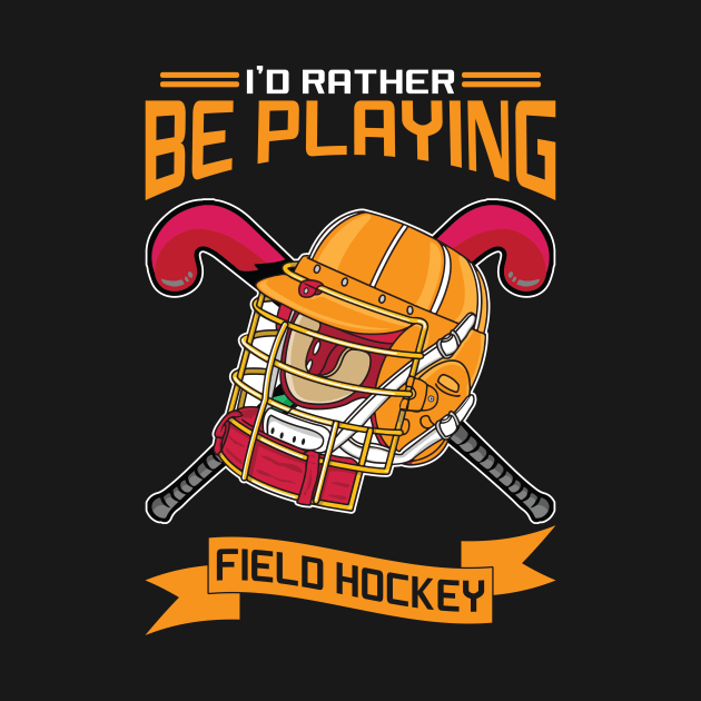 I'd Rather Be Playing Field Hockey by maxcode