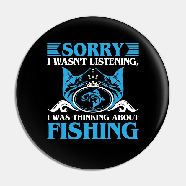 Sorry I Wasn't Listening, I was Thinking About Fishing Pin by GoodWills