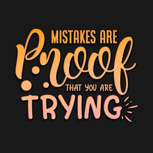 Mistakes Are Proof That You Are Trying T-Shirt