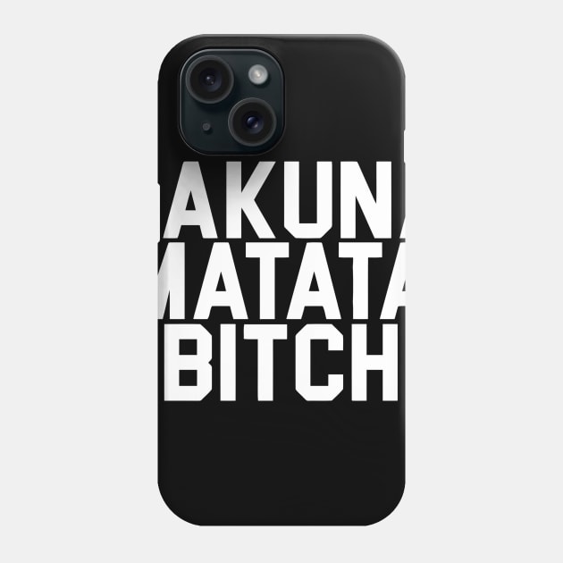 HAKUNA MATATA BITCH Phone Case by Ramateeshop