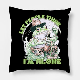 Let People Think I'M Alone Pillow