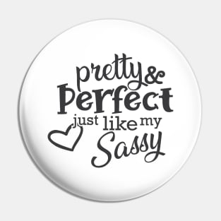 Sassy - Pretty and perfect just like my sassy Pin