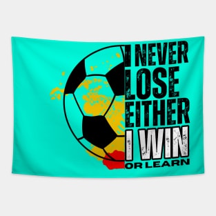 I never lose, I either win or learn. SOCCER LOVERS Tapestry