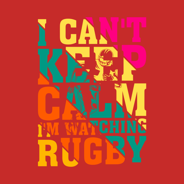 I can't keep calm I'm watching rugby...Football Design by Abode_Hasan301