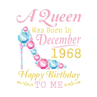 A Queen Was Born In December 1968 Happy Birthday 52 Years Old To Nana Mom Aunt Sister Wife Daughter T-Shirt