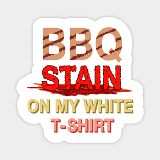 bbq stain on my white t-shirt replicated Magnet