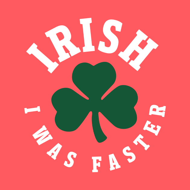 Irish I Was Faster - St Patricks Day Running by PodDesignShop