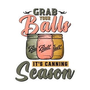 Grab Your Balls It's Canning Season T-Shirt