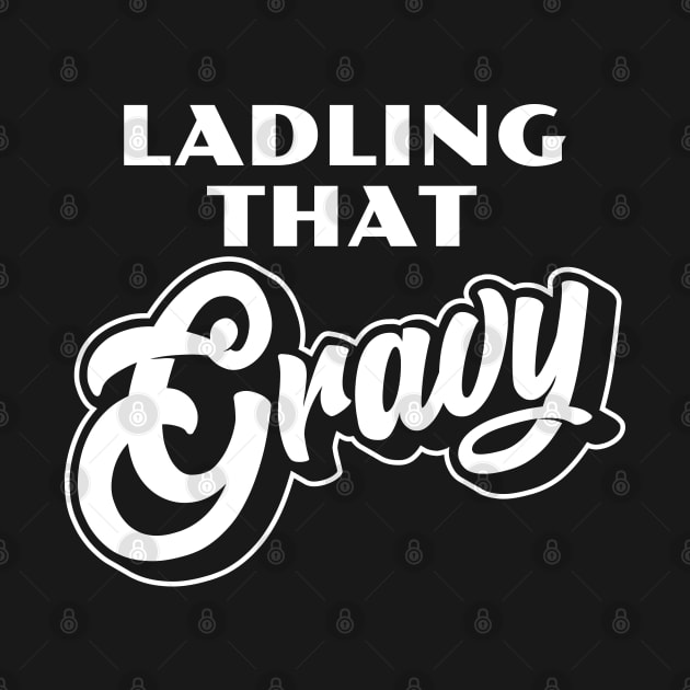 Ladling That Gravy -White by erock