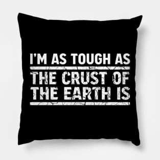 I'm As Tough As The Crust of The Earth Is: White Pillow