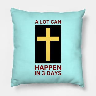 A Lot Can Happen In 3 Days | Christian Pillow