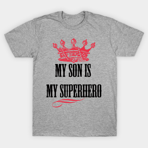 My Son Is My Superhero Son T Shirt Teepublic