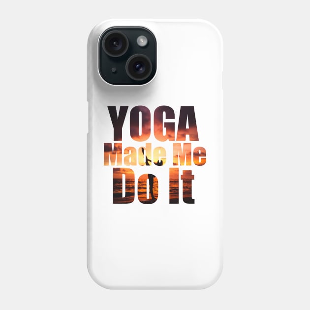 Yoga Made Me Do It Phone Case by Prossori