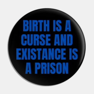 Birth Is A Curse And Existence Is A Prison Pin