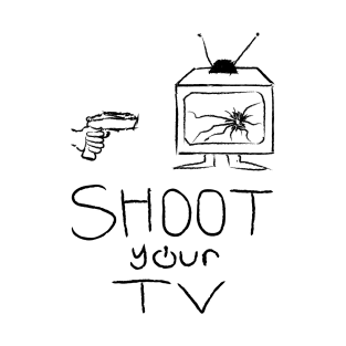 shoot your tv T-Shirt