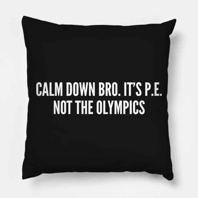 Funny Gym Humor - It's PE Not The Olympics - Funny Statement Joke Slogan Pillow by sillyslogans