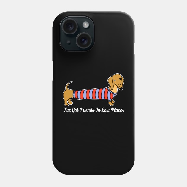 Wiener Whimsies Dachshund Dreams I've Got Friends In Low Places Phone Case by JocelynnBaxter